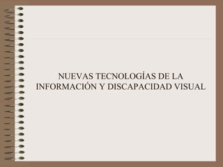 NUEVAS TECNOLOGÍAS DE LA INFORMACIÓN Y DISCAPACIDAD VISUAL 