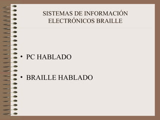 SISTEMAS DE INFORMACIÓN ELECTRÓNICOS BRAILLE PC HABLADO BRAILLE HABLADO 