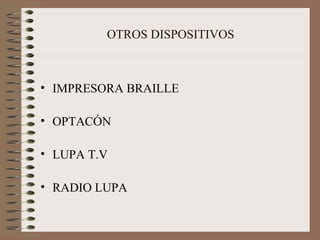 OTROS DISPOSITIVOS IMPRESORA BRAILLE OPTACÓN LUPA T.V RADIO LUPA 