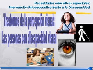 Necesidades educativas especiales:
Intervención Psicoeducativa frente a la Discapacidad
 