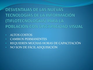 • ALTOS COSTOS
• CAMBIOS PERMANENTES
• REQUIEREN MUCHAS HORAS DE CAPACITACIÓN
• NO SON DE FÁCIL ADQUISICIÓN
 