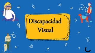 Discapacidad
Visual
 
