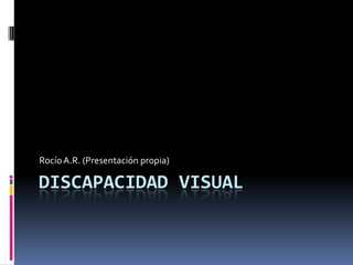 Discapacidad Visual Rocío A.R. (Presentación propia) 