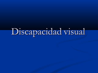 DiscapacidadDiscapacidad visualvisual
 