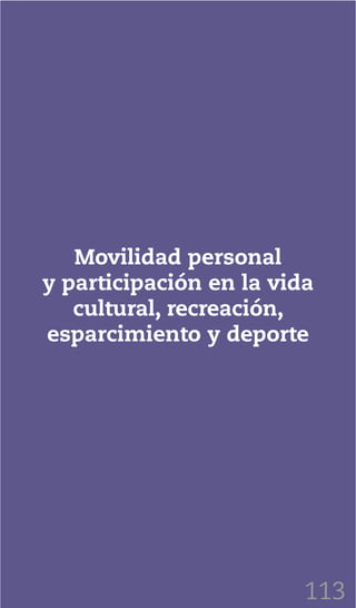 113
Movilidad personal
y participación en la vida
cultural, recreación,
esparcimiento y deporte
 