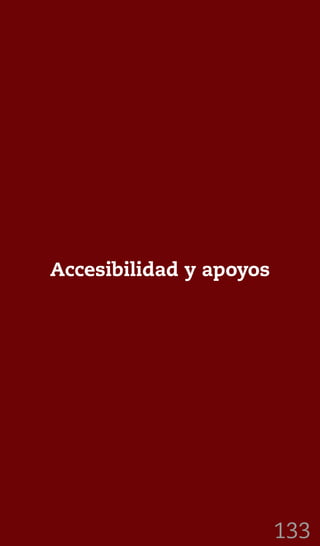 133
Accesibilidad y apoyos
 