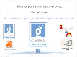 Si deseas participar en nuestro proyecto

                    Visítanos en:

http://sites.google.com/site/discapacitadosartesanos




                                               ASOCIACIÓN SAN
                                                    JOSE
 