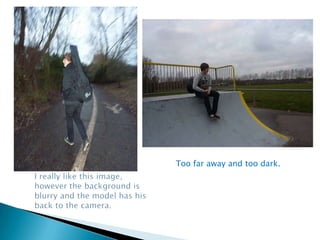 Too far away and too dark.I really like this image, however the background is blurry and the model has his back to the camera.