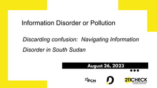 Discarding Confusion Navigating Information Disorder In South Sudan Ppt