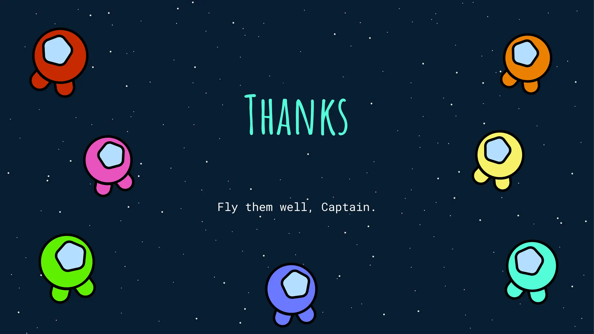 Thanks
Fly them well, Captain.
 