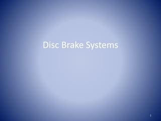Disc Brake Systems
1
 