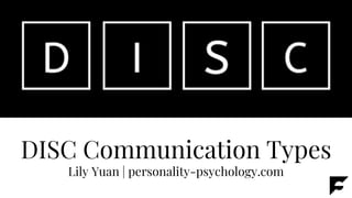 DISC Communication Types
Lily Yuan | personality-psychology.com
 