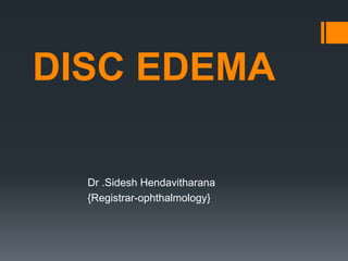DISC EDEMA
Dr .Sidesh Hendavitharana
{Registrar-ophthalmology}
 