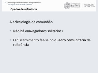 Quadro de referênciaA eclesiologia de comunhãoNão há «navegadores solitários»O discernimento faz-se no quadro comunitário de referência