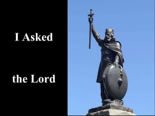 I Asked
the Lord
 