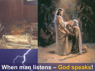 When man listens – God speaks!
 