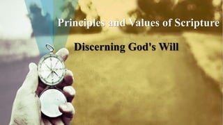 Principles and Values of Scripture
Discerning God's Will
 