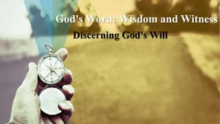 God's Word: Wisdom and Witness
Discerning God's Will
 