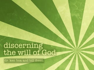 discerning
the will of God
dr. ken boa and bill ibsen
 
