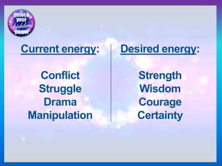 Current energy:
Conflict
Struggle
Drama
Manipulation
Desired energy:
Strength
Wisdom
Courage
Certainty
 