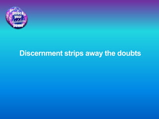 Discernment strips away the doubts
 