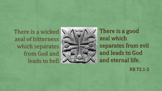 There is a wicked
zeal of bitterness
which separates
from God and
leads to hell
There is a good
zeal which
separates from ...