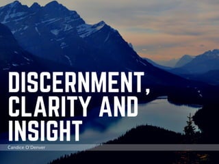 Discernment, Clarity and Insight