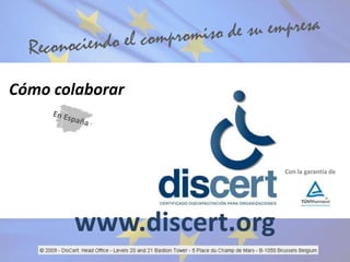 Reconociendo el compromiso de su empresa En España Cómo colaborar Con la garantía de www.discert.org 