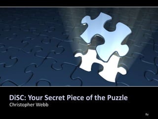DiSC: Your Secret Piece of the Puzzle
Christopher Webb
By
 