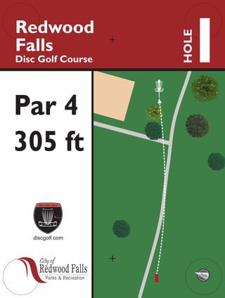 North
1Redwood
Falls
Disc Golf Course
HOLE
305 ft
discgolf.com
Par 4
 