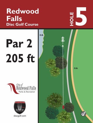 O.B.
O.B.
5Redwood
Falls
Disc Golf Course
HOLE
205 ft
discgolf.com
Par 2
North
 