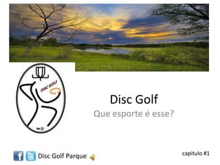 Disc Golf
Que esporte é esse?
Disc Golf Parque capitulo #1
 