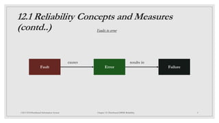 12.1 Reliability Concepts and Measures
(contd..)
5
CSCI 5533:Distributed Information System Chapter 12: Distributed DBMS Reliability
Fault Failure
Error
causes results in
Faults to error
 