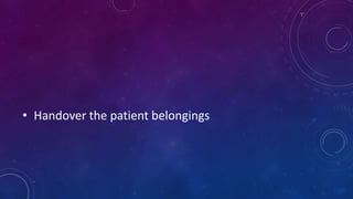 • Handover the patient belongings
 