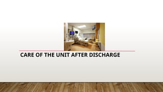 CARE OF THE UNIT AFTER DISCHARGE
 