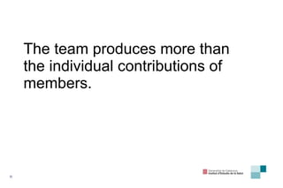 The team produces more than the individual contributions of members. 