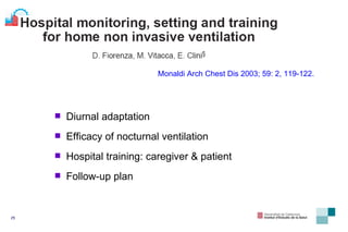 Monaldi Arch Chest Dis 2003; 59: 2, 119-122. Diurnal adaptation Efficacy of nocturnal ventilation Hospital training: caregiver & patient Follow-up plan 