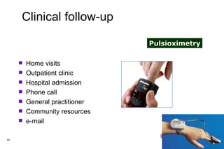 Clinical follow-up Pulsioximetry Home visits Outpatient clinic  Hospital admission Phone call General practitioner Community resources e-mail 