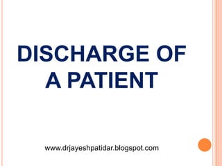 DISCHARGE OF
A PATIENT
www.drjayeshpatidar.blogspot.com
 