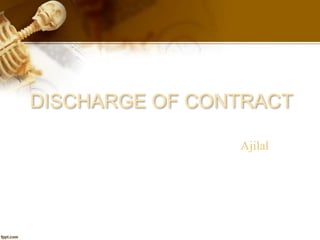 DISCHARGE OF CONTRACT
Ajilal
 