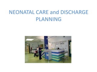 NEONATAL CARE and DISCHARGE
PLANNING

 