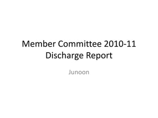 Member Committee 2010-11Discharge Report Junoon 