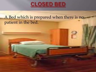 A Bed which is prepared when there is no
patient in the bed.
 