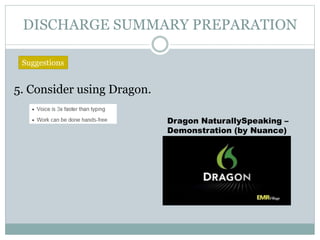 DISCHARGE SUMMARY PREPARATION
5. Consider using Dragon.
Suggestions
Dragon NaturallySpeaking –
Demonstration (by Nuance)
 
