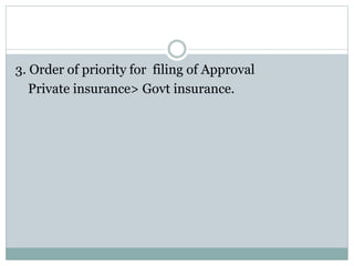 3. Order of priority for filing of Approval
Private insurance> Govt insurance.
 