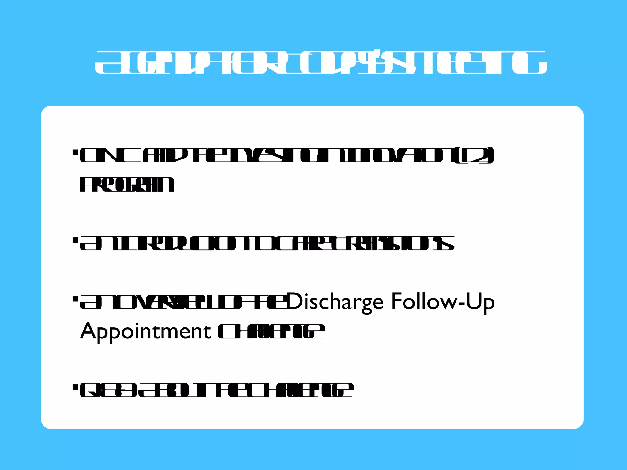 A ed f T dy Me g
  gnao o a’s et
       r       in

ON ad h I e in innoa n i2
   C n ten s g I vt ( )
          vt      n io
Porm
 rga

A I rdc n o a Tasio s
  nn o ut t C r rnit n
    t   io    e

A Ovr w f e
  n ev o t Discharge
      ie  h            Follow-Up
Appointment C aeg
             hlne
               l

Q& A o th C a ne
   A b u te hl g
              l
              e
 