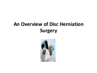 An Overview of Disc Herniation
          Surgery
 
