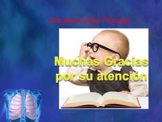 Discinesia Ciliar Primaria
 