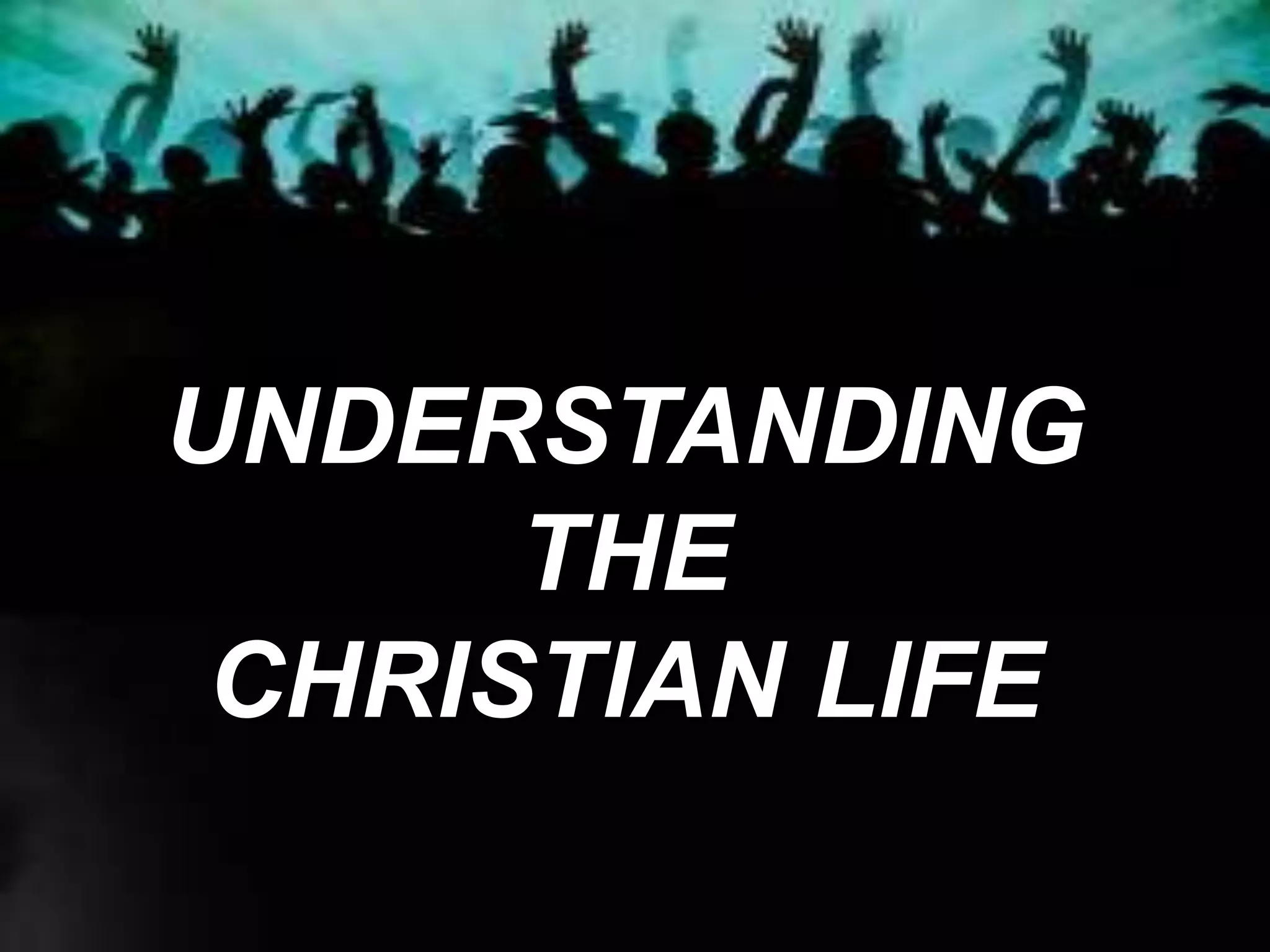 UNDERSTANDING
THE
CHRISTIAN LIFE
 