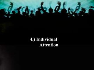 4.) Individual
Attention
 